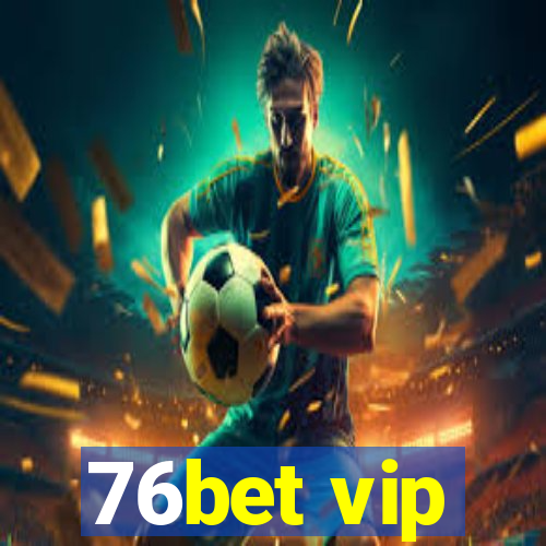 76bet vip